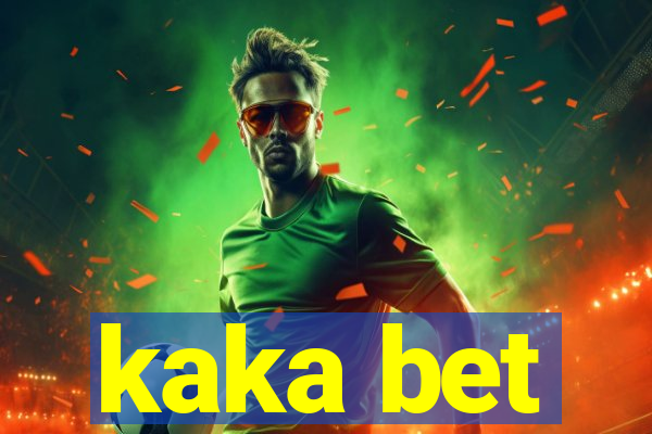 kaka bet